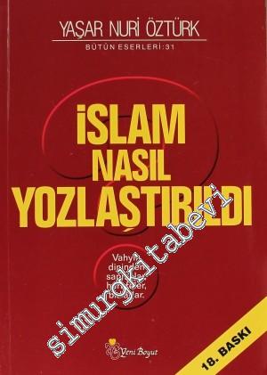 İslam Nasıl Yozlaştırıldı: Vahyin Dininden Sapmalar Hurafeler Bidatlar  -        202