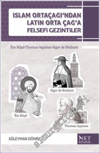 İslam Orta Çağı'ndan Latin Orta Çağ'a Felsefi Gezintiler : İbn Rüşd Thomas Aquinas Siger de Brabant -        2021
