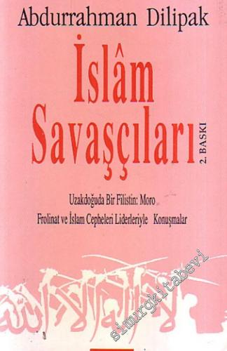 İslam Savaşçıları : Uzakdoğu Bir Filistin: Moro Frolinat ve İslam Cepheleri Liderleriyle Konuşmalar -        1991