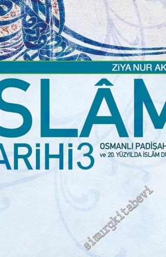 İslam Tarihi 3: Osmanlı Padişahları ve 20. Yüzyılda İslam Dünyası -        2011