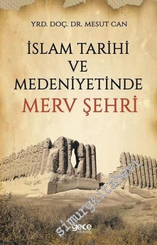İslam Tarihi ve Medeniyetinde Merv Şehri -