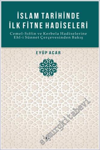 İslam Tarihinde İlk Fitne Hadiseleri : Cemel-Sıffin ve Kerbela Hadiselerine Ehl-i Sünnet Çerçevesinden Bakış -        2025