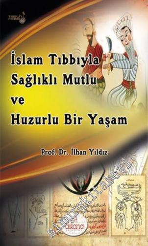 İslam Tıbbıyla Sağlıklı, Mutlu ve Huzurlu Bir Yaşam -