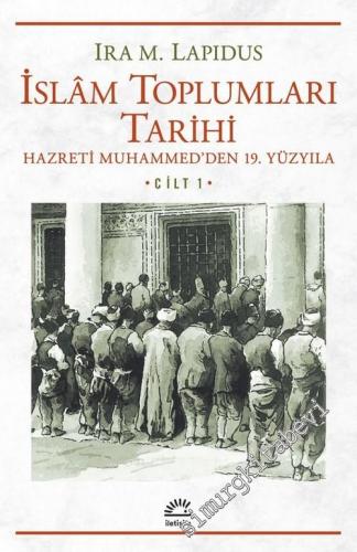 İslam Toplumları Tarihi Cilt 1: Hazreti Muhammed'den 19. Yüzyıla