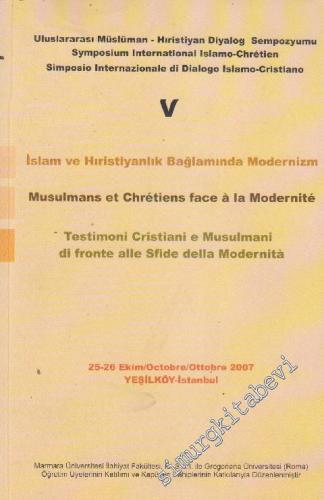 İslâm ve Hıristiyanlık Bağlamında Modernizm = Musulmans Et Cgretiens Face A La Modernite = Testimoni Cristiani e Musulmani Di Fronte Alle Sfide Della Modernita -