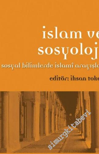 İslam ve Sosyoloji: Sosyal Bilimlerde İslami Arayışlar -