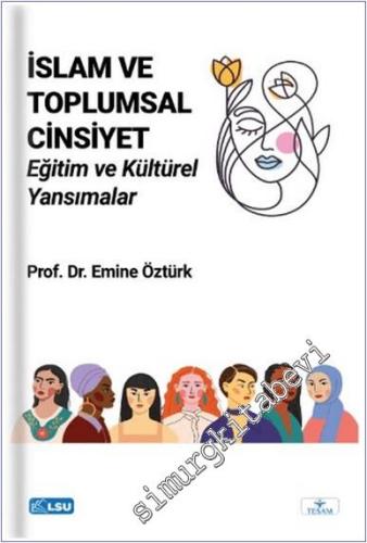 İslam ve Toplumsal Cinsiyet : Eğitim ve Kültürel Yansımalar -        2024