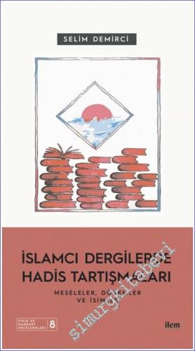 İslamcı Dergilerde Hadis Tartışmaları - Meseleler Dönemler ve İsimler -        2022
