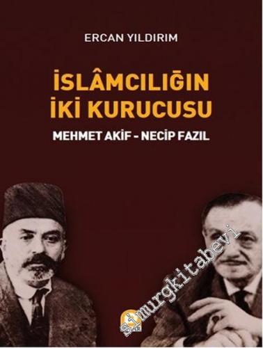 İslamcılığın İki Kurucusu: Mehmet Akif, Necip Fazıl -