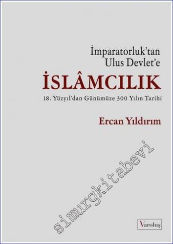 İslamcılık - İmparatorluk'tan Ulus Devlet'e : 18. Yüzyıldan Günümüze 3