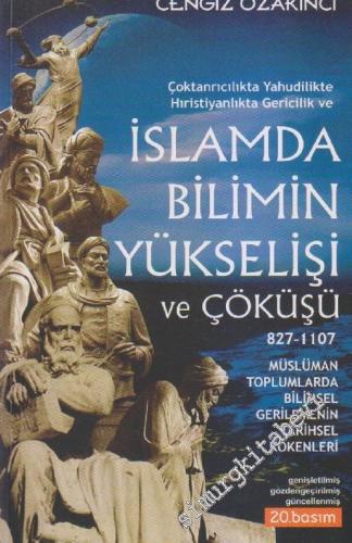 İslam'da Bilimin Yükselişi ve Çöküşü 827 - 1107: Çoktanrıcılıkta, Yahudilikte, Hıristiyanlıkta Gericilik ve Müslümanlıkta İrticanın Tarihsel Kökenleri     -        2023