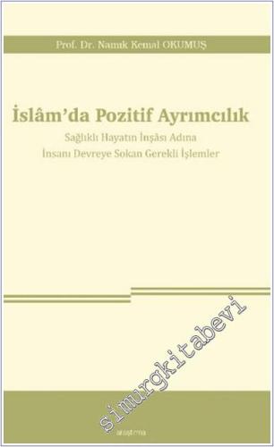 İslam'da Pozitif Ayrımcılık - Sağlıklı Hayatın İnşası Adına İnsanı Devreye Sokan Gerekli İşlemler -        2024