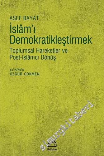 İslam'ı Demokratikleştirmek: Toplumsal Hareketler ve Post - İslamcı Dönüş -