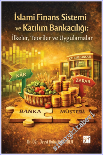 İslami Finans Sistemi ve Katılım Bankacılığı : İlkeler Teoriler ve Uyg