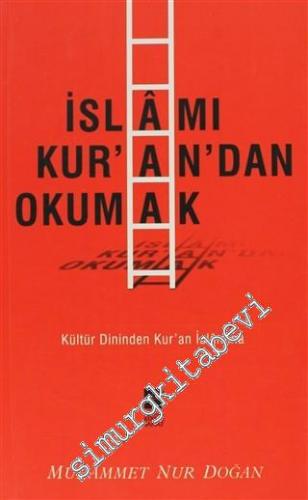 İslamı Kuran'dan Okumak: Kültür Dininden Kur'an İslamına -