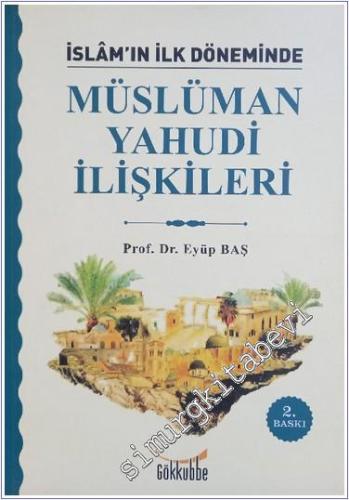 İslam'ın İlk Dönemlerinde Müslüman Yahudi İlişkileri -        2018