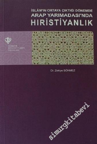 İslâm'ın Ortaya Çıktığı Dönemde Arap Yarımadası'nda Hıristiyanlık -        2012