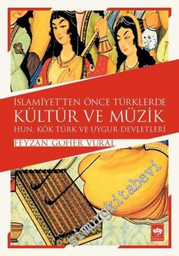 İslamiyet'ten Önce Türklerde Kültür ve Müzik: Hun, Kök Türk ve Uygur Devletleri -