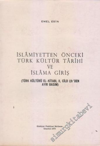 İslâmiyetten Önceki Türk Kültür Tarihi ve İslâma Giriş - Türk Kültürü El Kitabı, II. Cilt 1 / b'den Ayrı Basım  -        1978