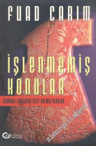 İşlenmemiş Konular: Osmanlı Tarihinde Gizli Kalmış Konular -