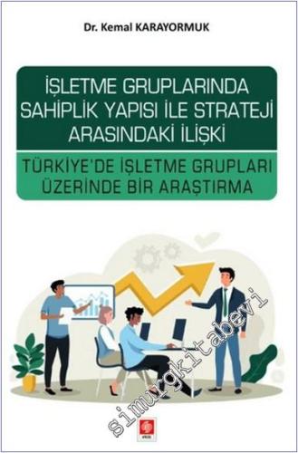 İşletme Gruplarında Sahiplik Yapısı ile Strateji Arasındaki İlişki Türkiye'de İşletme Grupları Üzerinde Bir Araştırma -        2024