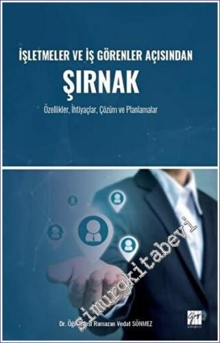 İşletmeler ve İş Görenler Açısından Şırnak : Özellikler İhtiyaçlar Çözüm ve Planlamalar - 2023