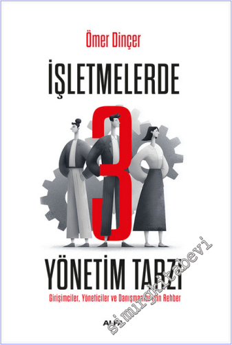 İşletmelerde 3 Yönetim Tarzı: Girişimciler, Yöneticiler ve Danışmanlar