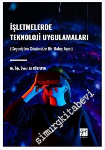 İşletmelerde Teknoloji Uygulamaları (Geçmişten Günümüze Bir Bakış Açısı) -        2023