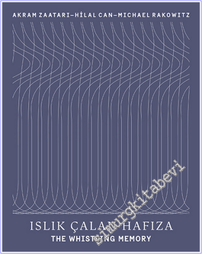 Islık Çalan Hafıza : The Whistling Memory - Akram Zaatari - Hilal Can 