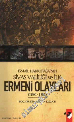 İsmail Hakkı Paşa'nın Sivas Valiliği ve İlk Ermeni Olayları (1880 - 1882)  -