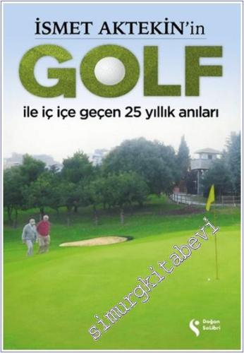 İsmet Aktekin'in Golf ile İç İçe Geçen 25 Yıllık Anıları -        2024