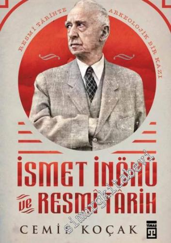 İsmet İnönü ve Resmi Tarih : Resmi Tarihte Arkeolojik Bir Kazı -