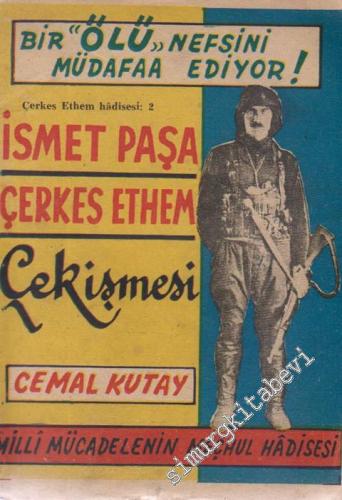 İsmet Paşa Çerkes Ethem Çekişmesi: Milli Mücadelenin Meçhul Hâdisesi -