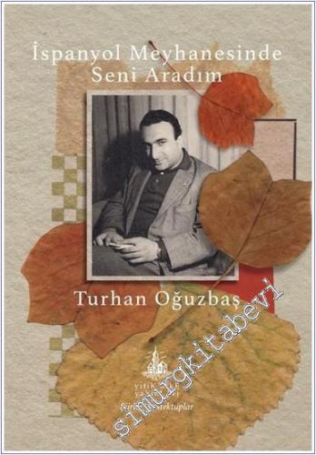 İspanyol Meyhanesinde Seni Aradım : Toplu Şiirler ve Mektuplar -        2025