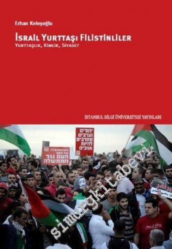 İsrail Yurttaşı Filistinliler: Yurttaşlık, Kimlik, Siyaset -        2014