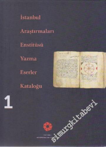 İstanbul Araştırmaları Enstitüsü Yazma Eserler Kataloğu Cilt 1 -