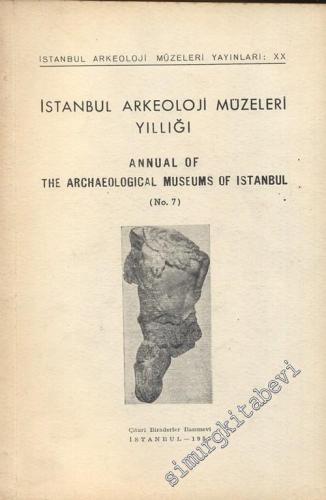 İstanbul Arkeoloji Müzeleri Yıllığı 7 = Annual of The Archaeological M