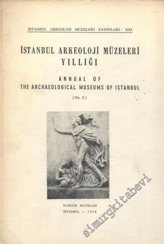 İstanbul Arkeoloji Müzeleri Yıllığı 8 = Annual of the Archaeological M