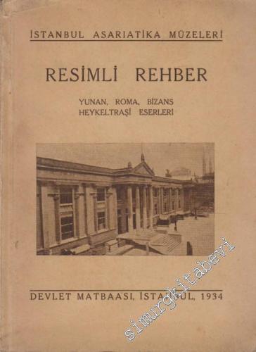 İstanbul Asariatika Müzeleri Resimli Rehber: Yunan Roma Bizans Heykeltraşı Eserleri -        1934