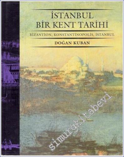 İstanbul Bir Kent Tarihi: Bizantion Konstantinopolis İstanbul CİLTLİ -