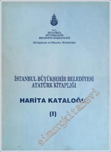 İstanbul Büyükşehir Belediyesi Atatürk Kitaplığı Harita Kataloğu Cilt 1 -        1992