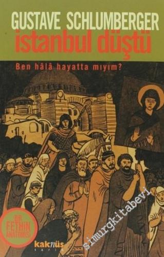 İstanbul Düştü: Ben Hala Hayatta mıyım ?: Bir Fethin Anatomisi -        2005