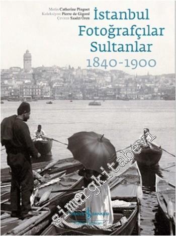 İstanbul Fotoğrafçılar Sultanlar 1840 - 1900 -
