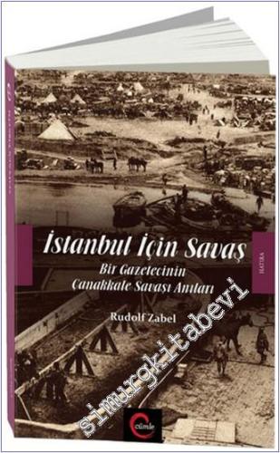 İstanbul İçin Savaş: Bir Gazetecinin Çanakkale Savaşı Anıları -
