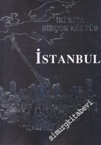 İstanbul: İki Kıta Birçok Kültür = Istanbul: Two Contents Many Culture