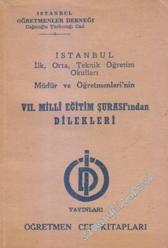 İstanbul İlk, Orta, Teknik Öğretim Okulları Müdür ve Öğretmenleri'nin 7. Milli Eğitim Şurası'ndan Dilekleri -