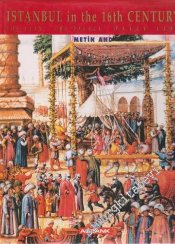 Istanbul in the 16th Century: The City, The Palaca, Daily Life -        1994