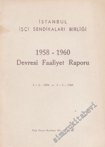 İstanbul İşçi Sendikaları Birliği, 1958 - 1960 Devresi Faaliyet Raporu ( 5 - 4 - 1958 -- 5 - 3 - 1960 ) -        1960