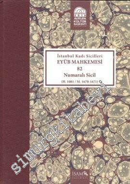 İstanbul Kadı Sicilleri - Eyüb Mahkemesi (Havass-ı Refia) 82 Numaralı Sicil (H. 1081 / M. 1670 - 1671) -