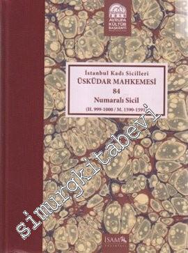 İstanbul Kadı Sicilleri - Üsküdar Mahkemesi 84 Numaralı Sicil (H. 999 - 1000 / M. 1590 - 1591) -